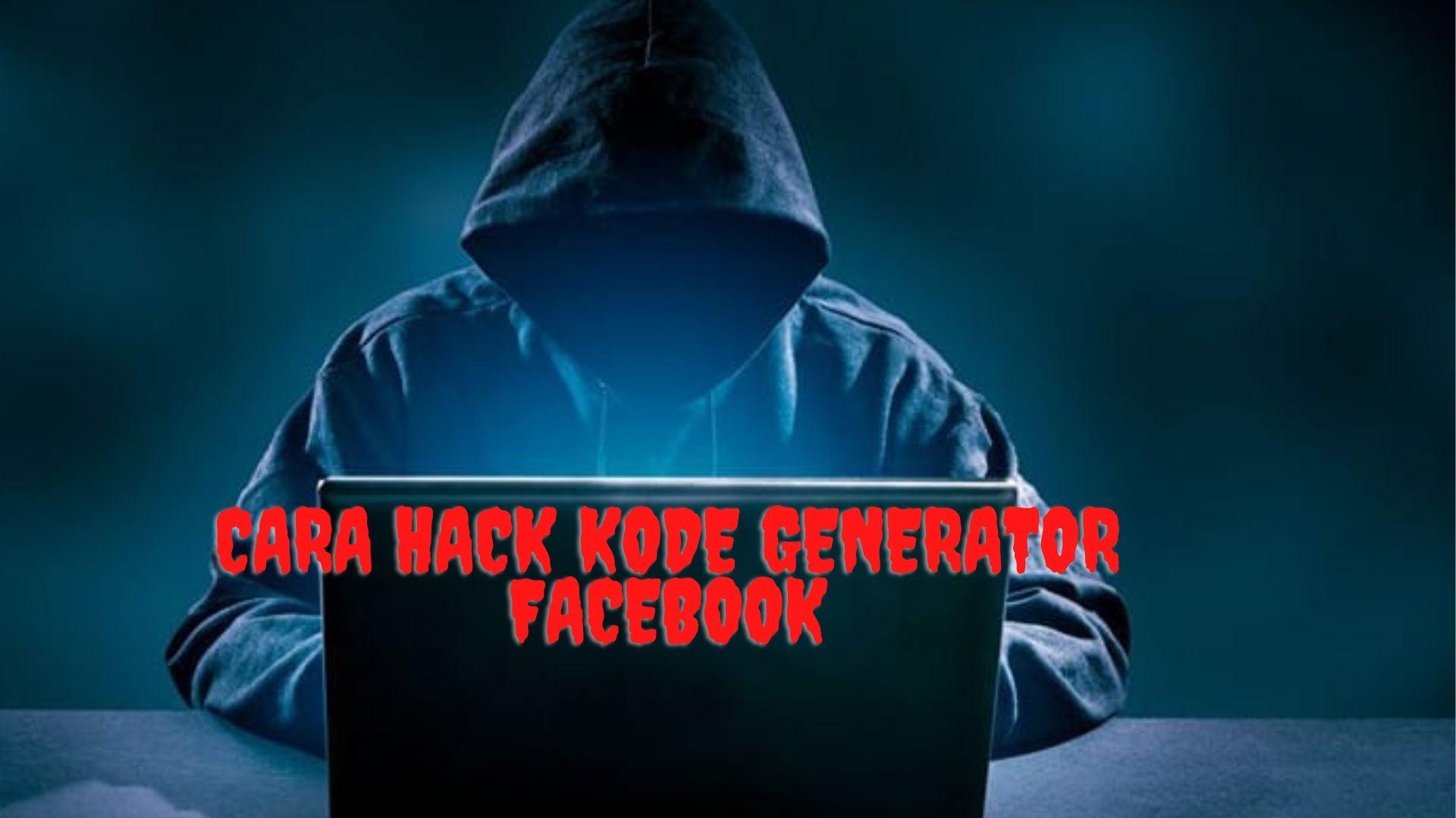 Cara Hack Kode Generator Facebook dengan Menggunakan Keylogger Terbaru 2022