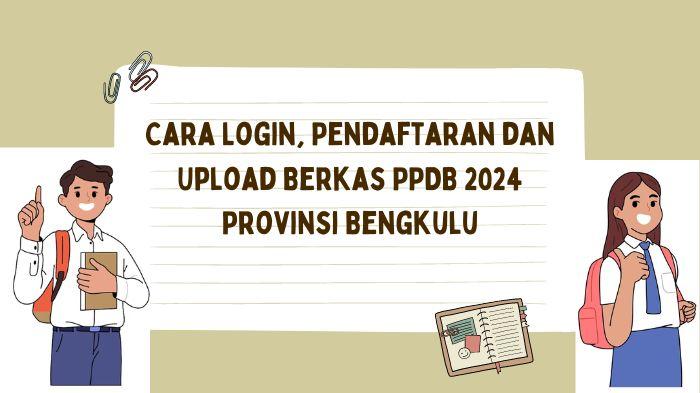 Cara Login, Pendaftaran dan Upload Berkas PPDB 2024 Provinsi Bengkulu
