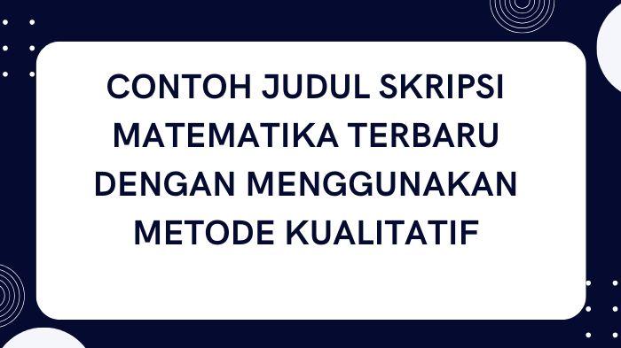 Contoh-Judul-Skripsi-Jurusan-Matematika-Terbaru-dengan-Menggunakan-Metode-Kualitatif.jpg