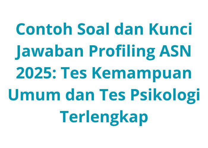 Contoh-Soal-dan-Kunci-Jawaban-Profiling-ASN-2025-Tes-Kemampuan-Umum-dan-Tes-Psikologi-Terlengkap.jpg