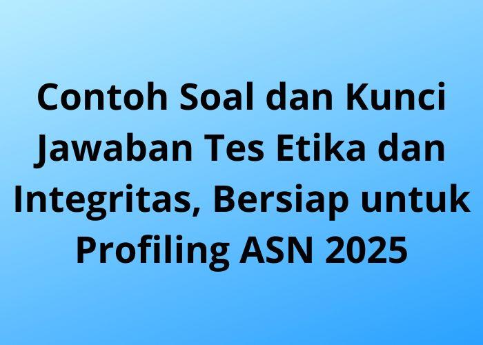 Contoh-Soal-dan-Kunci-Jawaban-Tes-Etika-dan-Integritas-Bersiap-untuk-Profiling-ASN-2025.jpg
