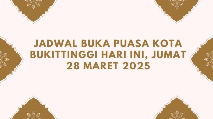 Jadwal-Buka-Puasa-Kota-Bukittinggi-Hari-Ini-Jumat-28-Maret-2025-Lengkap-dengan-Waktu-Sholat.jpg
