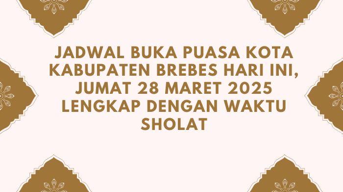Jadwal-Buka-Puasa-Kota-Kabupaten-Brebes-Hari-Ini-Jumat-28-Maret-2025-Lengkap-dengan-Waktu-Sholat.jpg