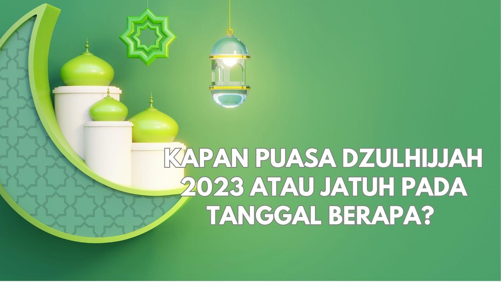Kapan-Puasa-Dzulhijjah-2023-Atau-Jatuh-pada-Tanggal-Berapa-Simak-Penjelasannya-Disini.jpg