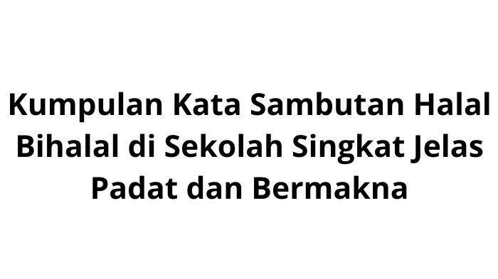 Kumpulan-Kata-Sambutan-Halal-Bihalal-di-Sekolah-Singkat-Jelas-Padat-dan-Bermakna.jpg