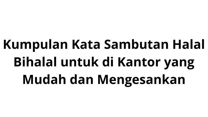 Kumpulan-Kata-Sambutan-Halal-Bihalal-untuk-di-Kantor-yang-Mudah-dan-Mengesankan.jpg