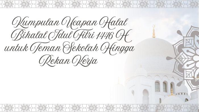 Kumpulan-Ucapan-Halal-Bihalal-Idul-Fitri-1446-H-untuk-Teman-Sekolah-Hingga-Rekan-Kerja.jpg