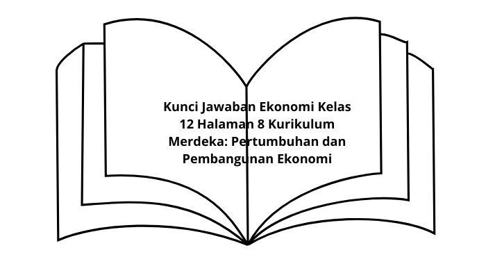 Kunci-Jawaban-Ekonomi-Kelas-12-Halaman-8-Kurikulum-Merdeka-Pertumbuhan-dan-Pembangunan-Ekonomi.jpg