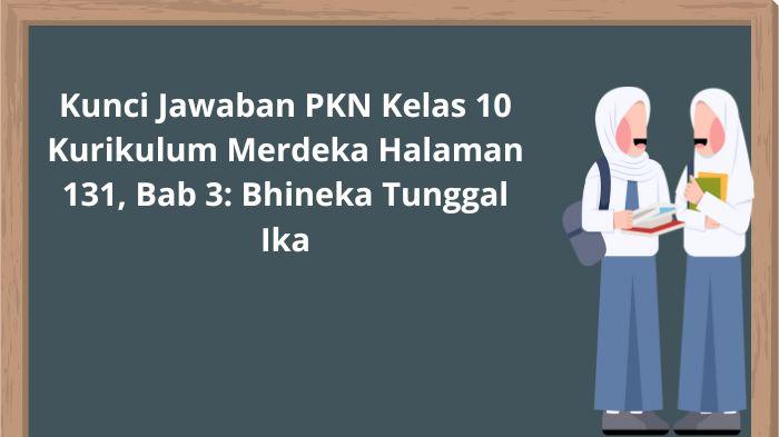 Kunci-Jawaban-PKN-Kelas-10-Kurikulum-Merdeka-Halaman-131-Bab-3-Bhineka-Tunggal-Ika.jpg