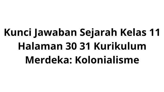 Kunci-Jawaban-Sejarah-Kelas-11-Halaman-30-31-Kurikulum-Merdeka-Kolonialisme.jpg