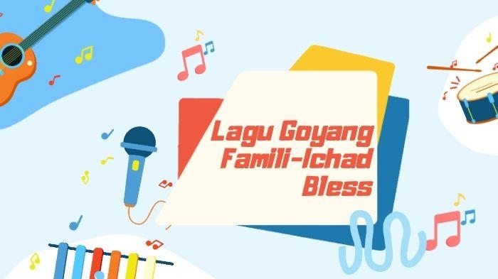 Makna-dan-Lirik-Lagu-Goyang-Famili-Ichad-Bless-Jadi-Sound-Dance-Viral-di-TikTok.jpg