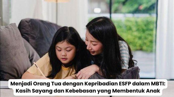 Menjadi-Orang-Tua-dengan-Kepribadian-ESFP-dalam-MBTI-Kasih-Sayang-dan-Kebebasan-yang-Membentuk-Anak.jpg
