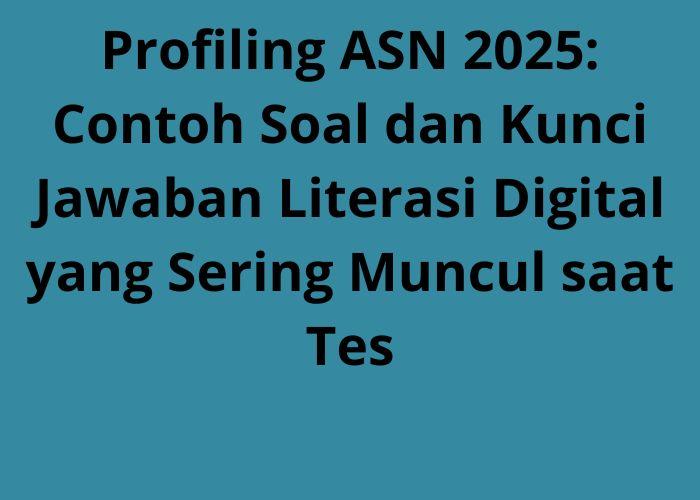 Profiling-ASN-2025-Contoh-Soal-dan-Kunci-Jawaban-Literasi-Digital-yang-Sering-Muncul-saat-Tes.jpg
