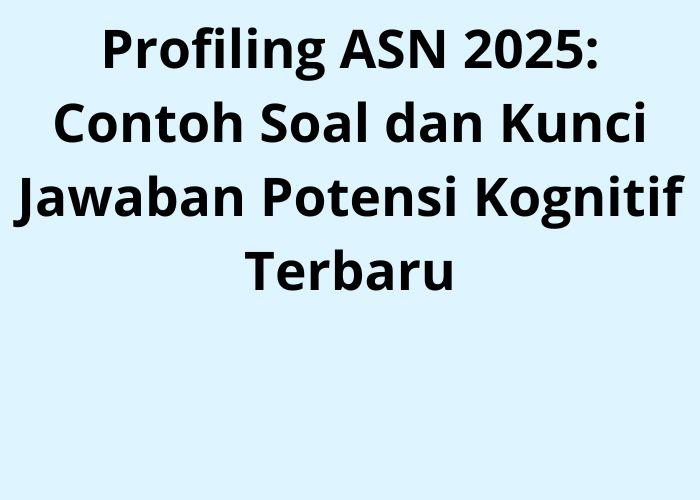 Profiling-ASN-2025-Contoh-Soal-dan-Kunci-Jawaban-Potensi-Kognitif-Terbaru.jpg