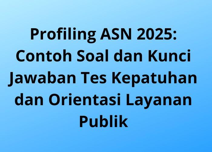 Profiling-ASN-2025-Contoh-Soal-dan-Kunci-Jawaban-Tes-Kepatuhan-dan-Orientasi-Layanan-Publik.jpg