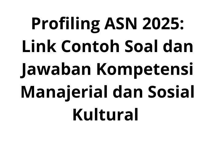 Profiling-ASN-2025-Link-Contoh-Soal-dan-Jawaban-Kompetensi-Manajerial-dan-Sosial-Kultural.jpg