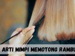 15-Arti-Mimpi-Memotong-Rambut-Tanda-Kepercayaan-Diri-dan-Perjuangan-Meraih-Impian.jpg