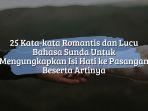 25-Kata-kata-Romantis-dan-Lucu-Bahasa-Sunda-Untuk-Mengungkapkan-Isi-Hati-ke-Pasangan-Beserta-Artinya.jpg