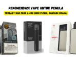 6-Rekomendasi-Vape-untuk-Pemula-6-Pod-dan-Mod-Terbaik-yang-Enak-Gak-Bikin-Pusing.jpg