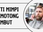 7-Arti-Mimpi-Potong-Rambut-Pendek-Menurut-Islam-Benarkah-Tanda-Kegagalan-dalam-Pekerjaan.jpg