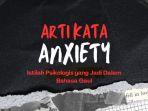 Arti-Anxiety-Istilah-Pisikologis-Jadi-Bahasa-Gaul-yang-Muncul-di-Konten-TikTok-Ini-Ciri-cirinya.jpg