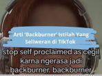 Arti-Backburner-Istilah-Viral-TikTok.jpg