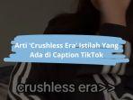 Arti-Crushless-Era-Yang-Ada-di-Caption-TikTok.jpg