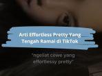 Arti-Effortless-Pretty-Yang-Ramai-di-TikTok.jpg