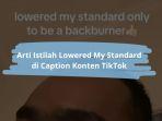 Arti-Istilah-Lowered-My-Standard-di-TikTok.jpg