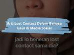 Arti-Lost-Contact-Dalam-Bahasa-Gaul-di-TikTok.jpg