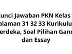 Kunci-Jawaban-PKN-Kelas-5-Halaman-31-32-33-Kurikulum-Merdeka-Soal-Pilihan-Ganda-dan-Essay.jpg