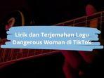 Lirik-dan-Terjemahan-Dangerous-Woman-di-TikTok.jpg