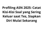 Profiling-ASN-2025-Catat-Kisi-Kisi-Soal-yang-Sering-Keluar-saat-Tes-Siapkan-Diri-Mulai-Sekarang.jpg