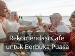 Rekomendasi Cafe Terdekat di Kota Bengkulu, Cocok untuk Buka Bersama