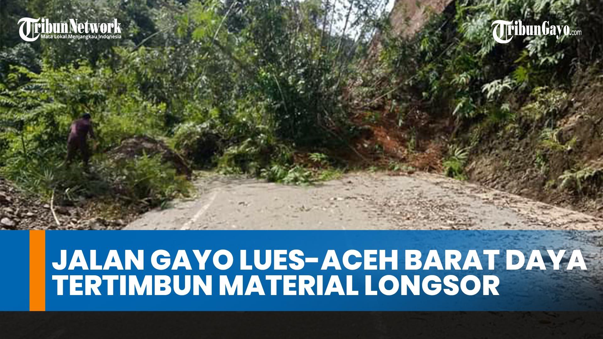 Jalan-Nasional-Gayo-Lues-Aceh-Barat-Daya-Tertimbun-Longsor-Buat-Arus-Transportasi-Lumpuh.jpg