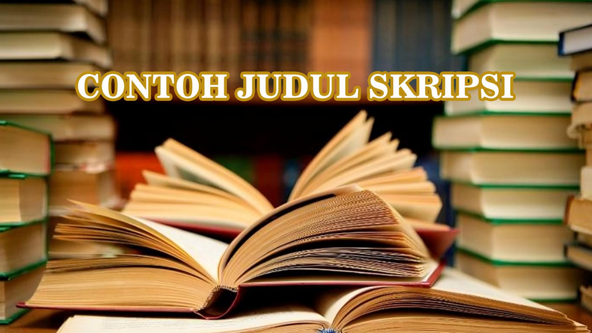 53 Contoh Judul Skripsi Jurusan Perpustakaan dan Sains Informasi untuk Referensi Mahasiswa