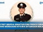 Sosok-Bripda-Ignatius-Dwi-Frisco-Sirage-Polisi-yang-Meregang-Nyawa-Ditangan-Rekannya.jpg