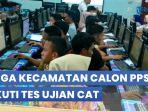 VIDEO-Tiga-Kecamatan-Calon-PPS-Ikuti-Tes-Ujian-CAT.jpg