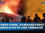 Video-Detik-detik-Warga-Panik-Kawasan-Padat-Rumah-di-Gayo-Lues-Terbakar.jpg