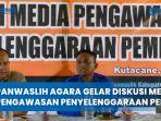 Video-Panwaslih-Agara-Gelar-Diskusi-Media-Pengawasan-Penyelenggaraan-Pemilu.jpg