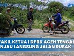 Video-Wakil-Ketua-I-DPRK-Aceh-Tengah-Tinjau-Jalan-Rusak-di-Jagong-Jeget.jpg