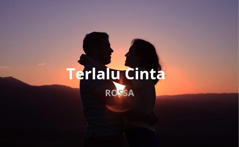 Lirik Lagu Terlalu Cinta - Rossa - Tribun Gorontalo