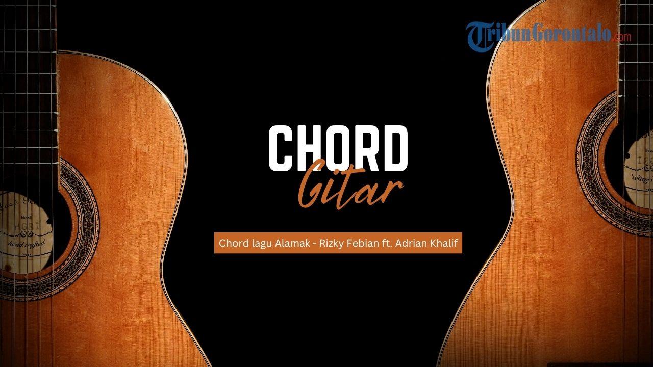 Simak-chord-lagu-Alamak-dari-Rizky-Febian-Feat-Adrian-Khalif.jpg