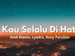 Lirik-Lagu-Kau-Selalu-di-Hati-Andi-Rianto-Lyodra-Rony-Parulian.jpg