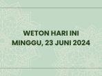 Weton-Minggu-23-Juni-2024.jpg