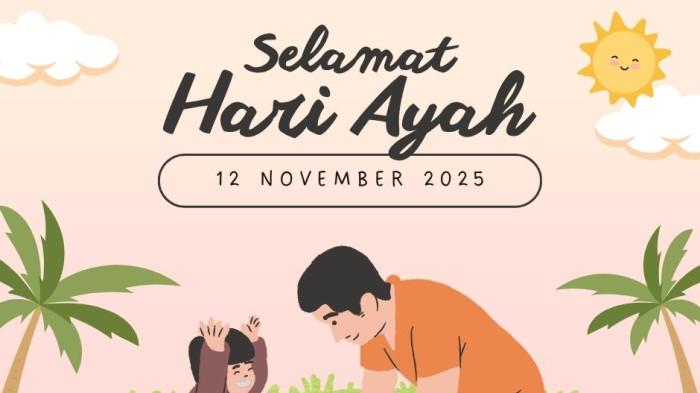 HARI AYAH - Ucapan selamat Hari Ayah Nasional 2025. Hari Ayah Nasional diperingati setiap 12 November.