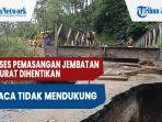 proses-pemasangan-jembatan-darurat-dihentikan-cuaca-tidak-mendukung.jpg