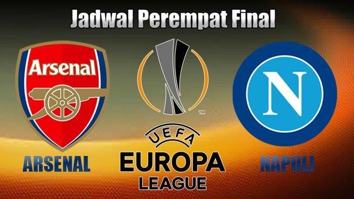 MALAM INI! Link Streaming & Live Score Arsenal Vs Napoli, Live Perempat Final Liga Europa, Video