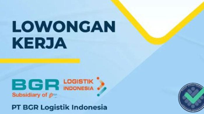 Lowongan Kerja PT BGR Logistik Indonesia untuk Lulusan S1 Semua Jurusan, Simak Persyaratannya