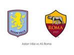 Prediksi Skor Statistik Aston Villa vs AS Roma di Laga Persahabatan Pukul 01.30 WIB